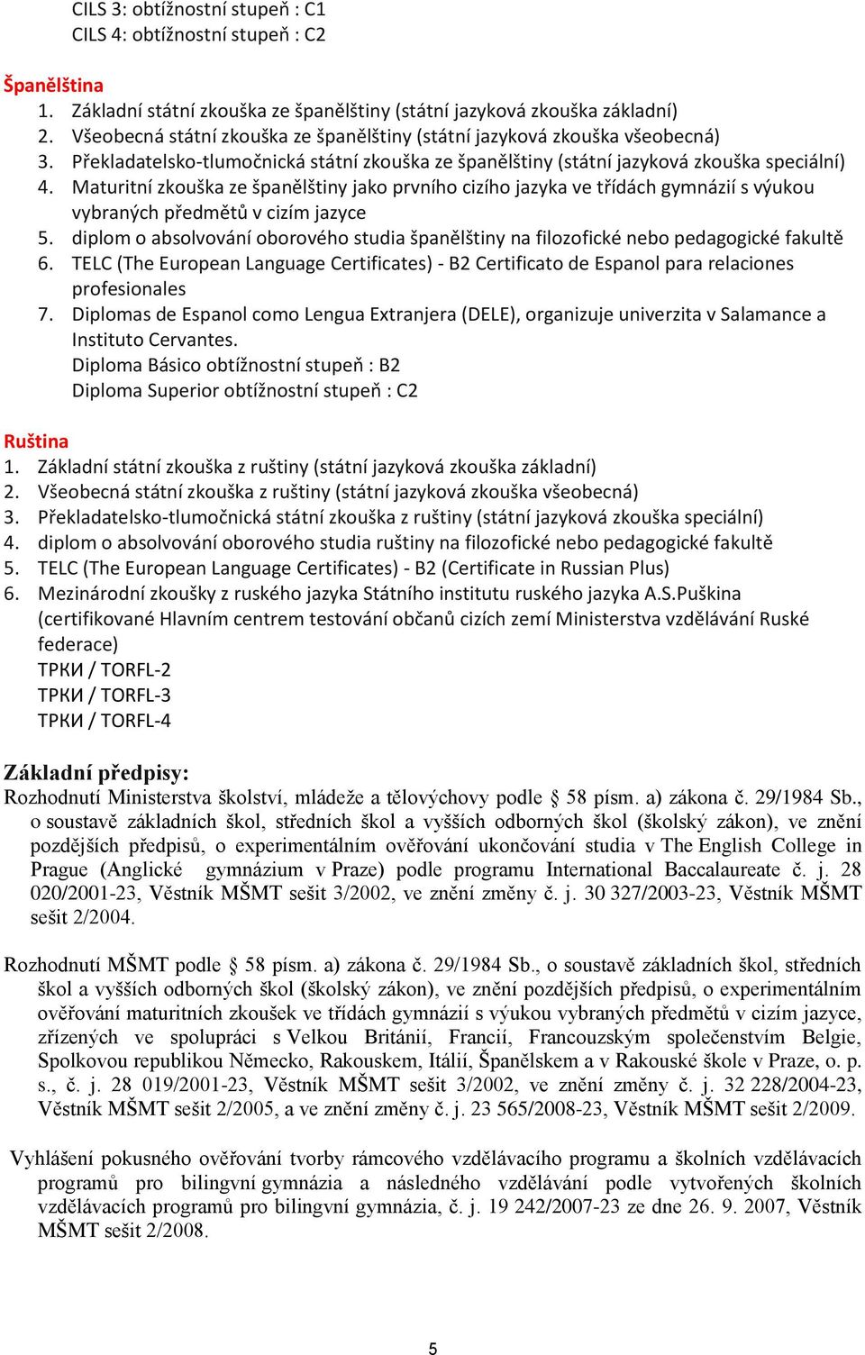 Maturitní zkouška ze španělštiny jako prvního cizího jazyka ve třídách gymnázií s výukou vybraných předmětů v cizím jazyce 5.