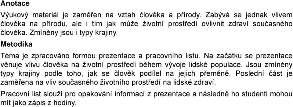 Metodika Téma je zpracováno formou prezentace a pracovního listu. Na začátku se prezentace věnuje vlivu člověka na životní prostředí během vývoje lidské populace.