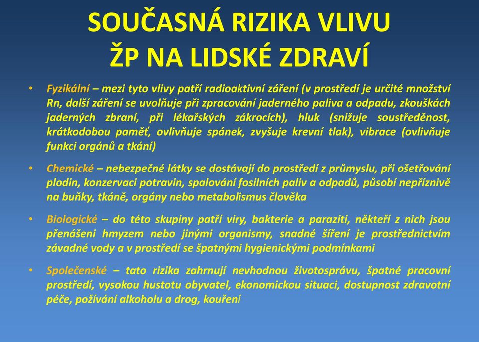 nebezpečné látky se dostávají do prostředí z průmyslu, při ošetřování plodin, konzervaci potravin, spalování fosilních paliv a odpadů,působí nepříznivě na buňky, tkáně, orgány nebo metabolismus
