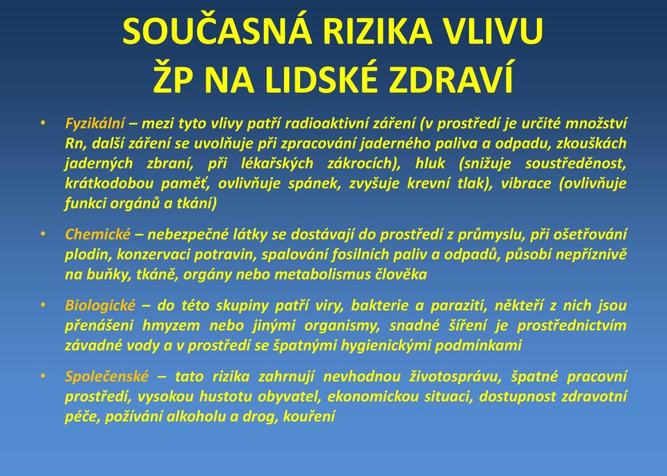 nebezpečné látky se dostávají do prostředí z průmyslu, při ošetřování plodin, konzervaci potravin, spalování fosilních paliv a odpadů,působí nepříznivě na buňky, tkáně, orgány nebo metabolismus