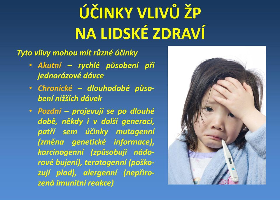 době, někdy i v další generaci, patří sem účinky mutagenní (změna genetické informace),