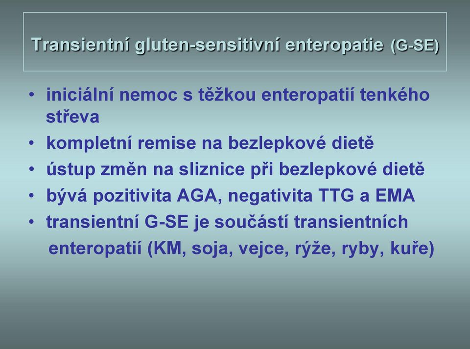 sliznice při bezlepkové dietě bývá pozitivita AGA, negativita TTG a EMA