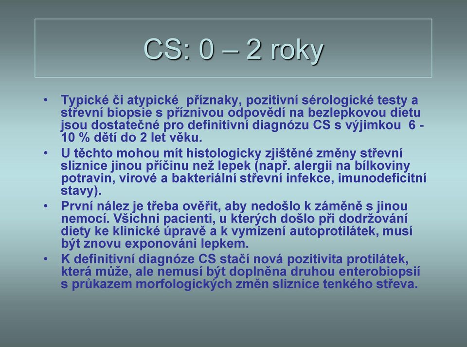 alergii na bílkoviny potravin, virové a bakteriální střevní infekce, imunodeficitní stavy). První nález je třeba ověřit, aby nedošlo k záměně s jinou nemocí.
