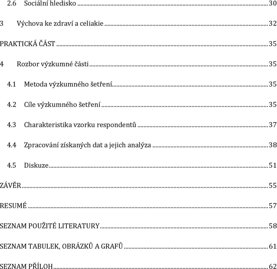 .. 35 4.3 Charakteristika vzorku respondentů... 37 4.4 Zpracování získaných dat a jejich analýza... 38 4.