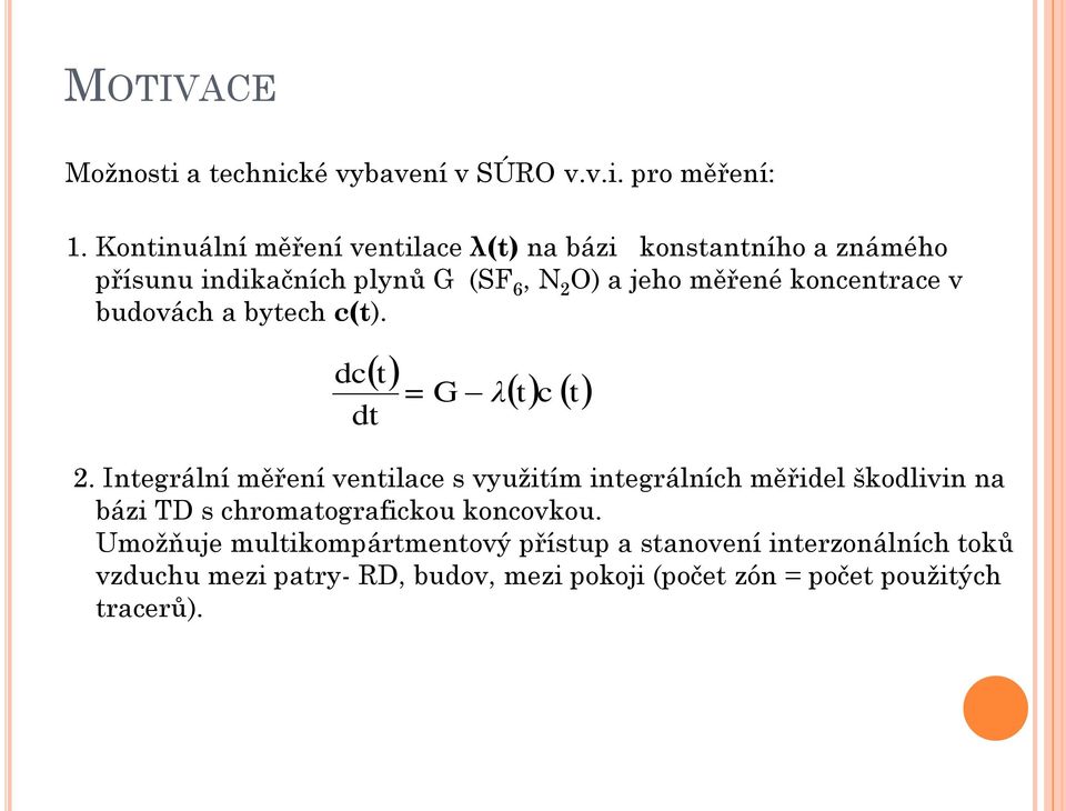 koncentrace budoách a bytech c(t). dc dt t = G λ t c t 2.