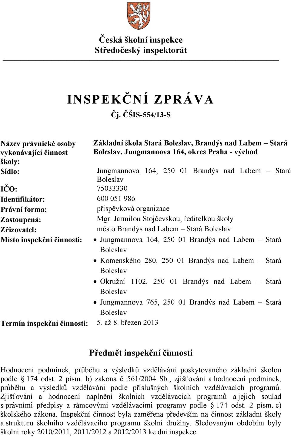 Brandýs nad Labem Stará Boleslav IČO: 75033330 Identifikátor: 600 051 986 Právní forma: příspěvková organizace Zastoupená: Mgr.