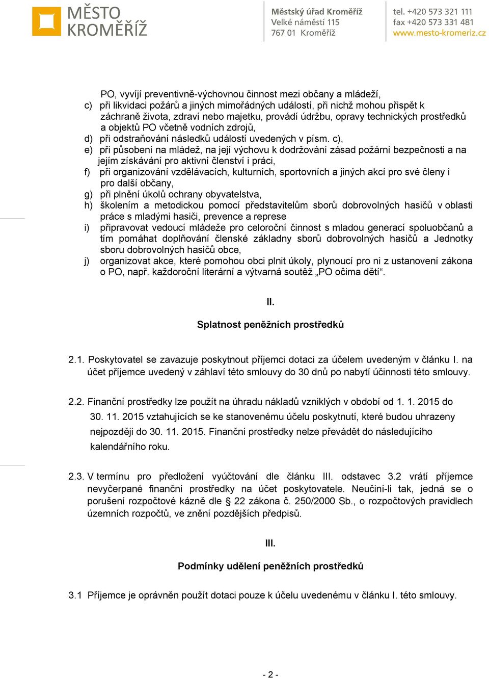 c), e) při působení na mládež, na její výchovu k dodržování zásad požární bezpečnosti a na jejím získávání pro aktivní členství i práci, f) při organizování vzdělávacích, kulturních, sportovních a