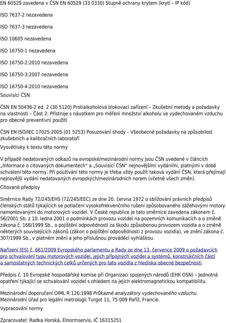 2 (30 5120) Protialkoholová blokovací zařízení Zkušební metody a požadavky na vlastnosti Část 2: Přístroje s náustkem pro měření množství alkoholu ve vydechovaném vzduchu pro obecné preventivní