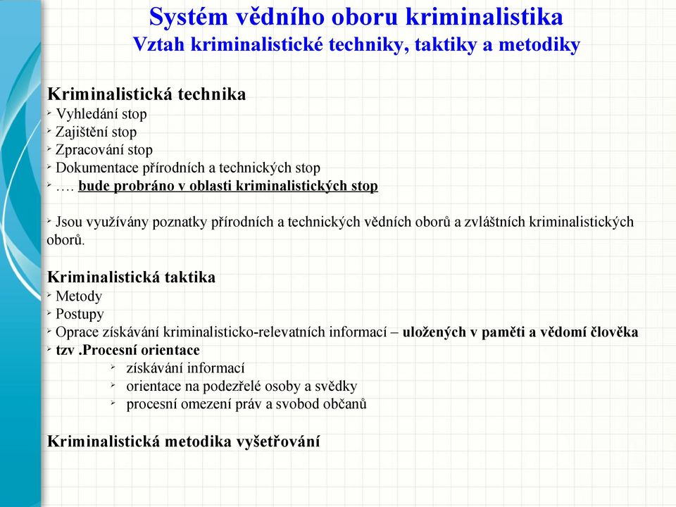 bude probráno v oblasti kriminalistických stop Jsou využívány poznatky přírodních a technických vědních oborů a zvláštních kriminalistických oborů.