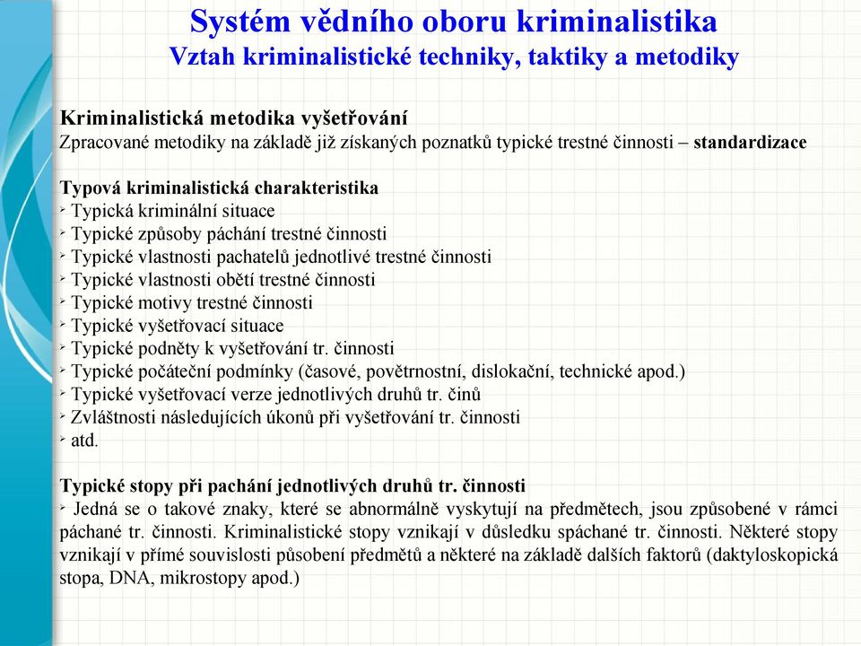 vlastnosti obětí trestné činnosti Typické motivy trestné činnosti Typické vyšetřovací situace Typické podněty k vyšetřování tr.