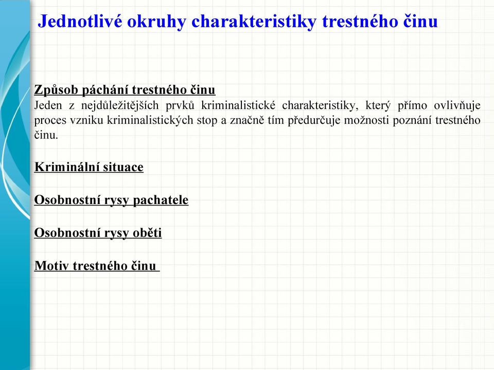 vzniku kriminalistických stop a značně tím předurčuje možnosti poznání trestného činu.