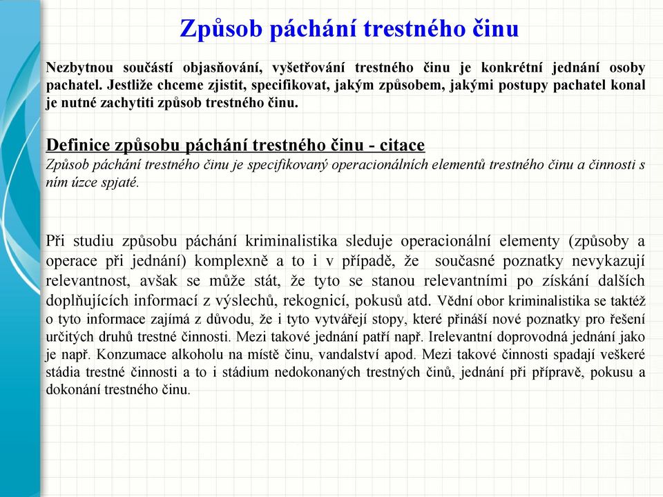 Definice způsobu páchání trestného činu - citace Způsob páchání trestného činu je specifikovaný operacionálních elementů trestného činu a činnosti s ním úzce spjaté.