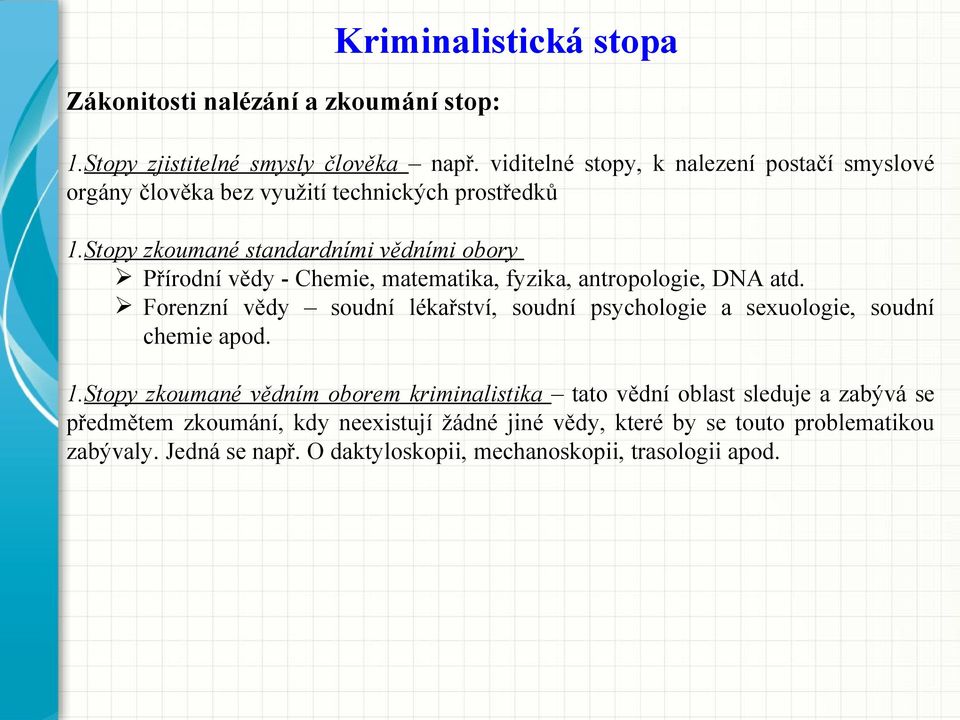 Stopy zkoumané standardními vědními obory Přírodní vědy - Chemie, matematika, fyzika, antropologie, DNA atd.