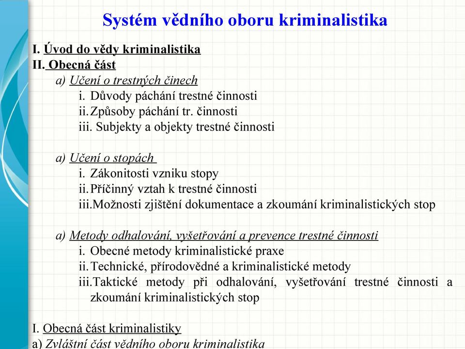 Zákonitosti vzniku stopy ii.příčinný vztah k trestné činnosti iii.