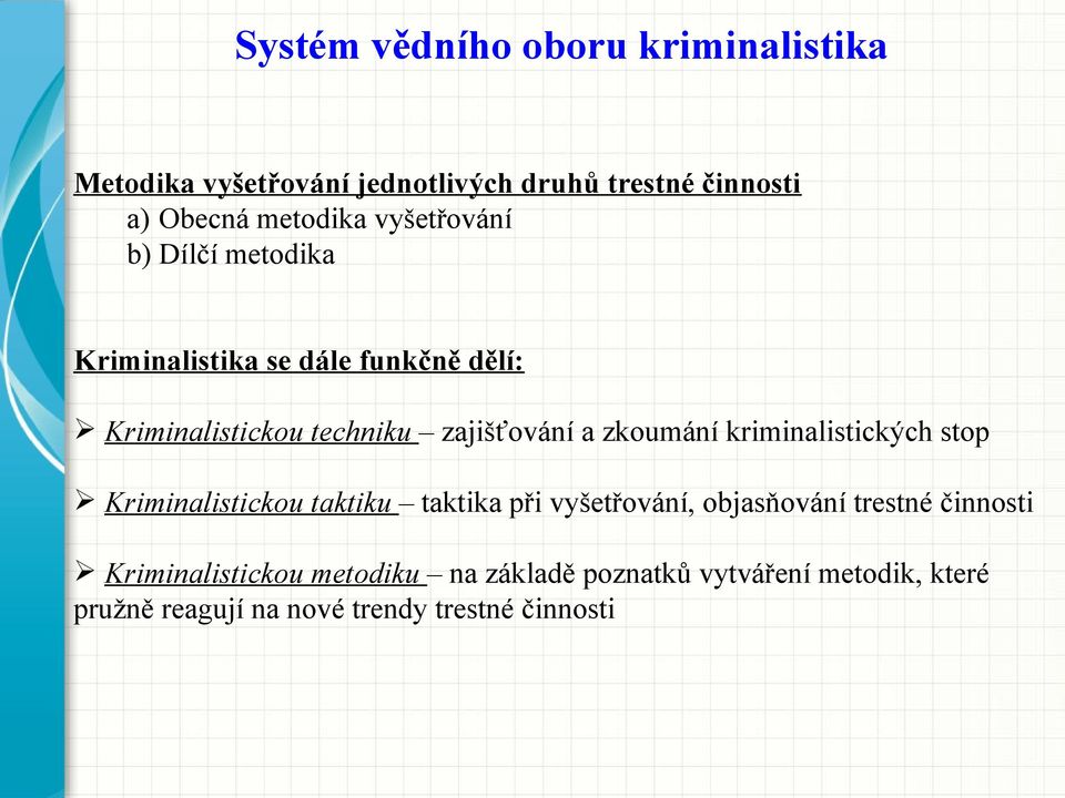 zkoumání kriminalistických stop Kriminalistickou taktiku taktika při vyšetřování, objasňování trestné činnosti