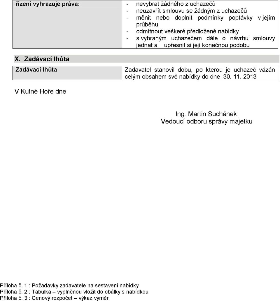 Zadávací lhůta Zadávací lhůta Zadavatel stanovil dobu, po kterou je uchazeč vázán celým obsahem své nabídky do dne.. 203 V Kutné Hoře dne Ing.