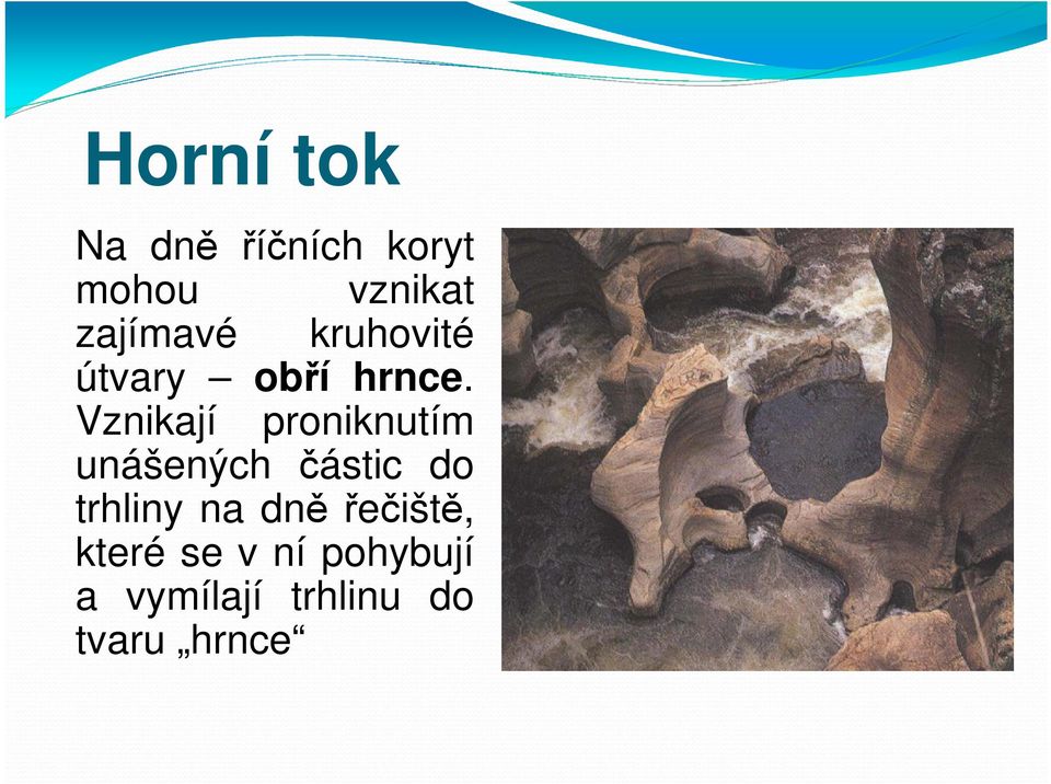 Vznikají proniknutím unášených částic do trhliny