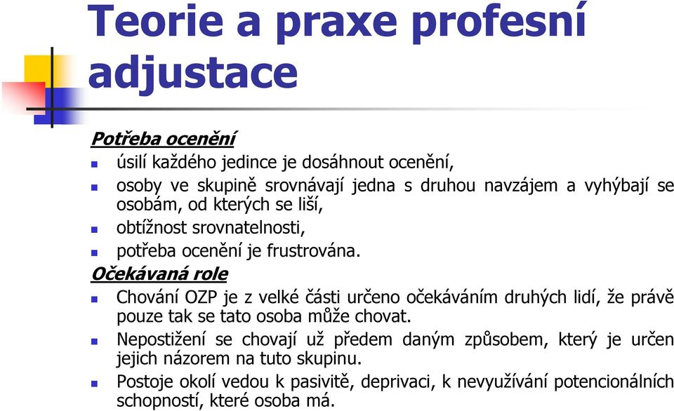 Očekávaná role Chování OZP je z velké části určeno očekáváním druhých lidí, že právě pouze tak se tato osoba může chovat.