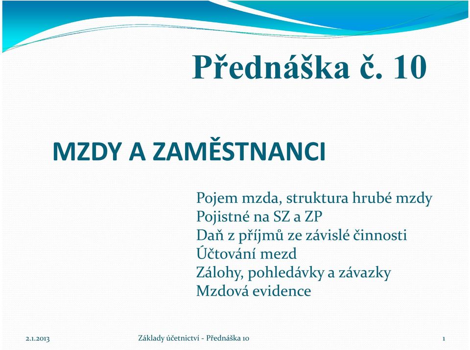 hrubé mzdy Pojistné na SZ a ZP Daň z příjmů