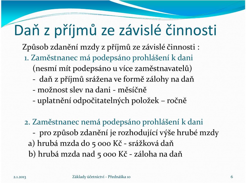 zálohy na daň - možnost slev na dani - měsíčně - uplatnění odpočitatelných položek ročně 2.