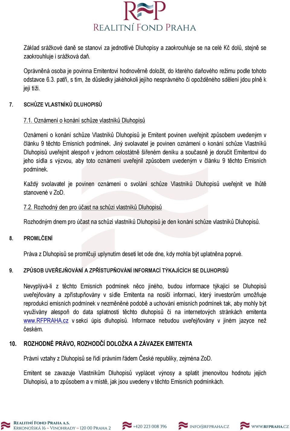 patří, s tím, že důsledky jakéhokoli jejího nesprávného či opožděného sdělení jdou plně k její tíži. 7. SCHŮZE VLASTNÍKŮ DLUHOPISŮ 7.1.