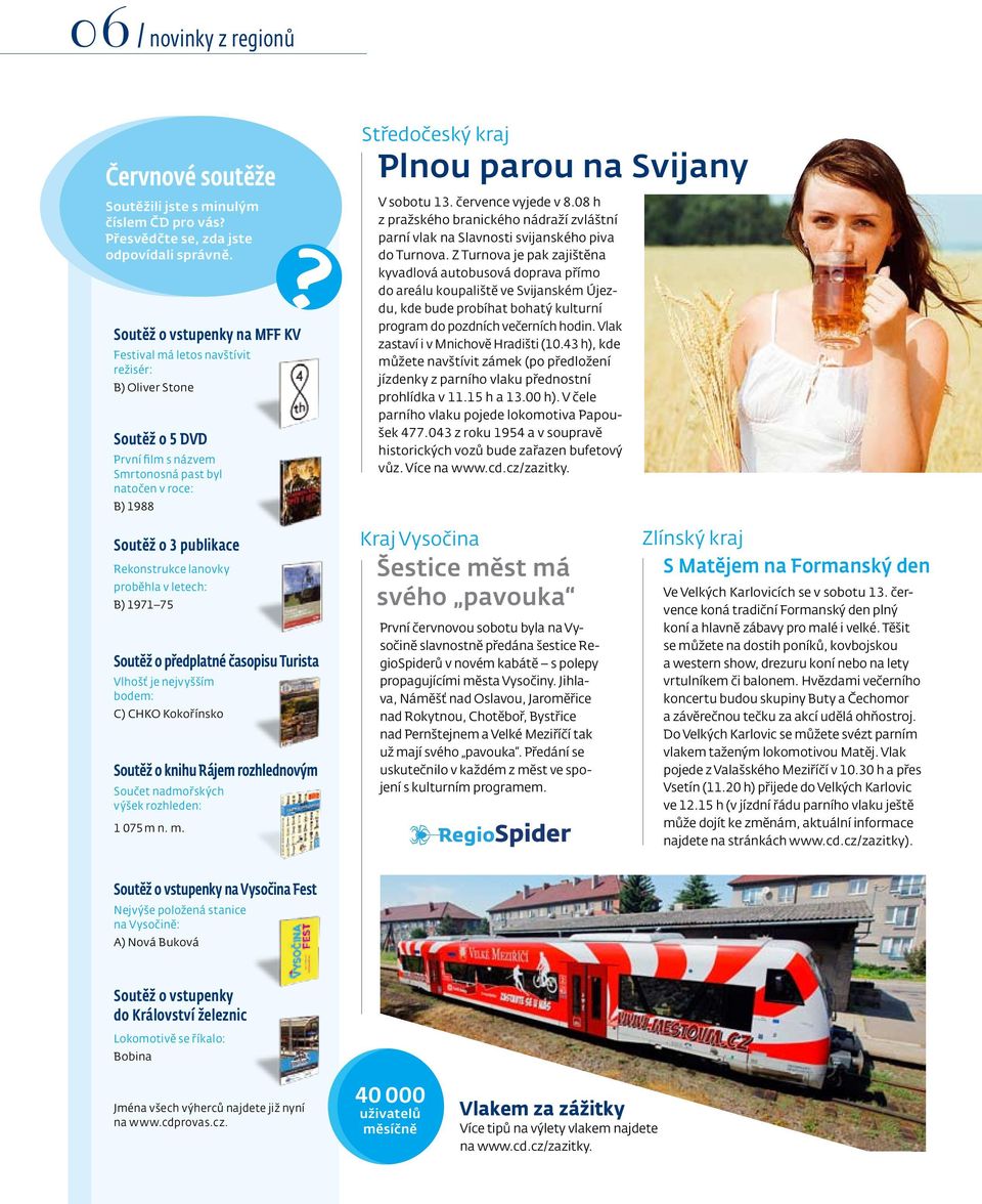 Svijany V sobotu 13. července vyjede v 8.08 h z pražského branického nádraží zvláštní parní vlak na Slavnosti svijanského piva do Turnova.