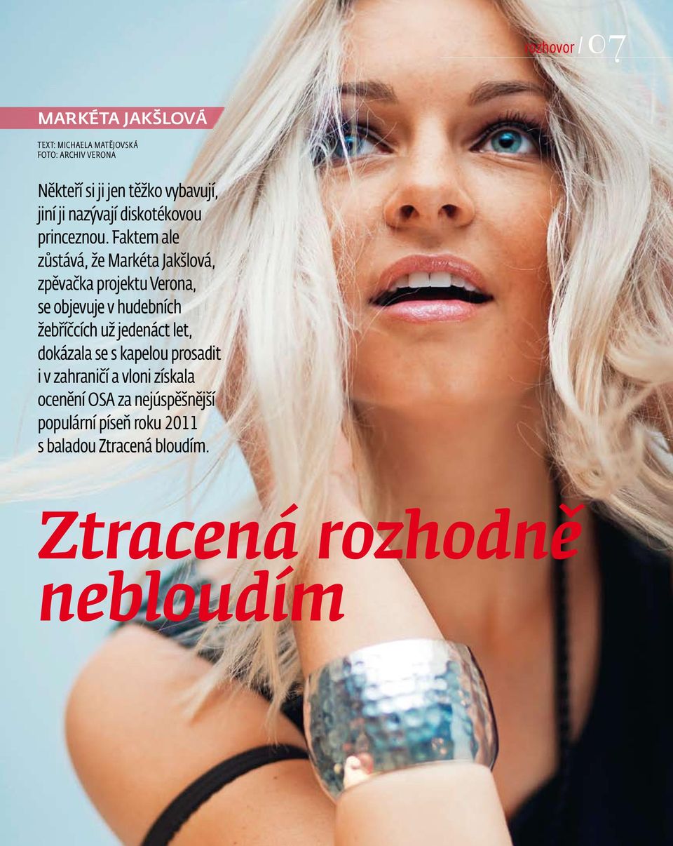 Faktem ale zůstává, že Markéta Jakšlová, zpěvačka projektu Verona, se objevuje v hudebních žebříčcích už