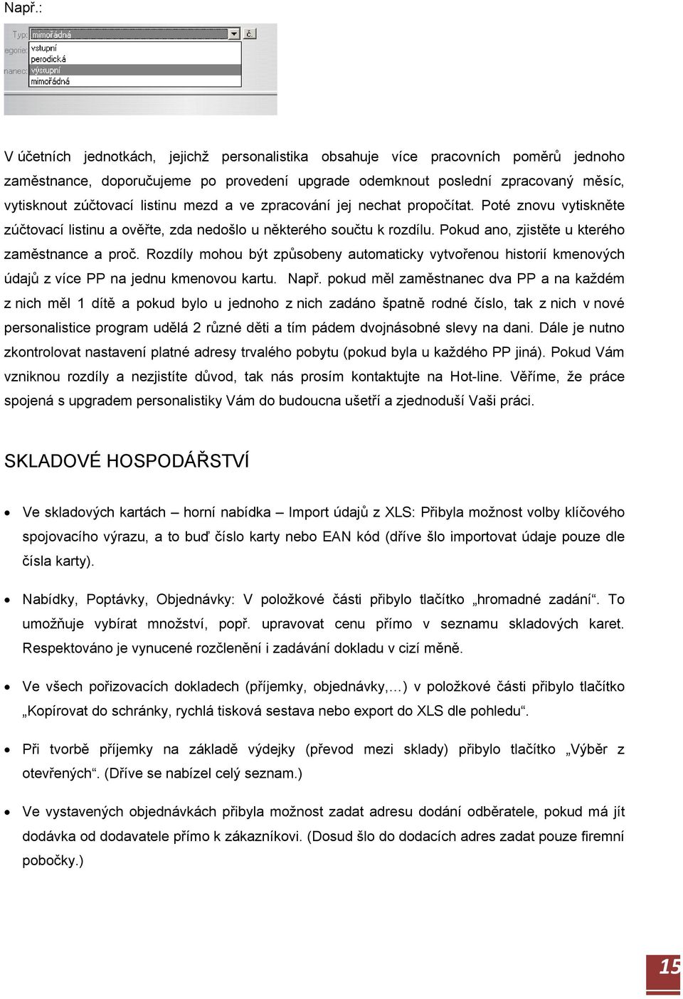 Rozdíly mohou být způsobeny automaticky vytvořenou historií kmenových údajů z více PP na jednu kmenovou kartu. Např.