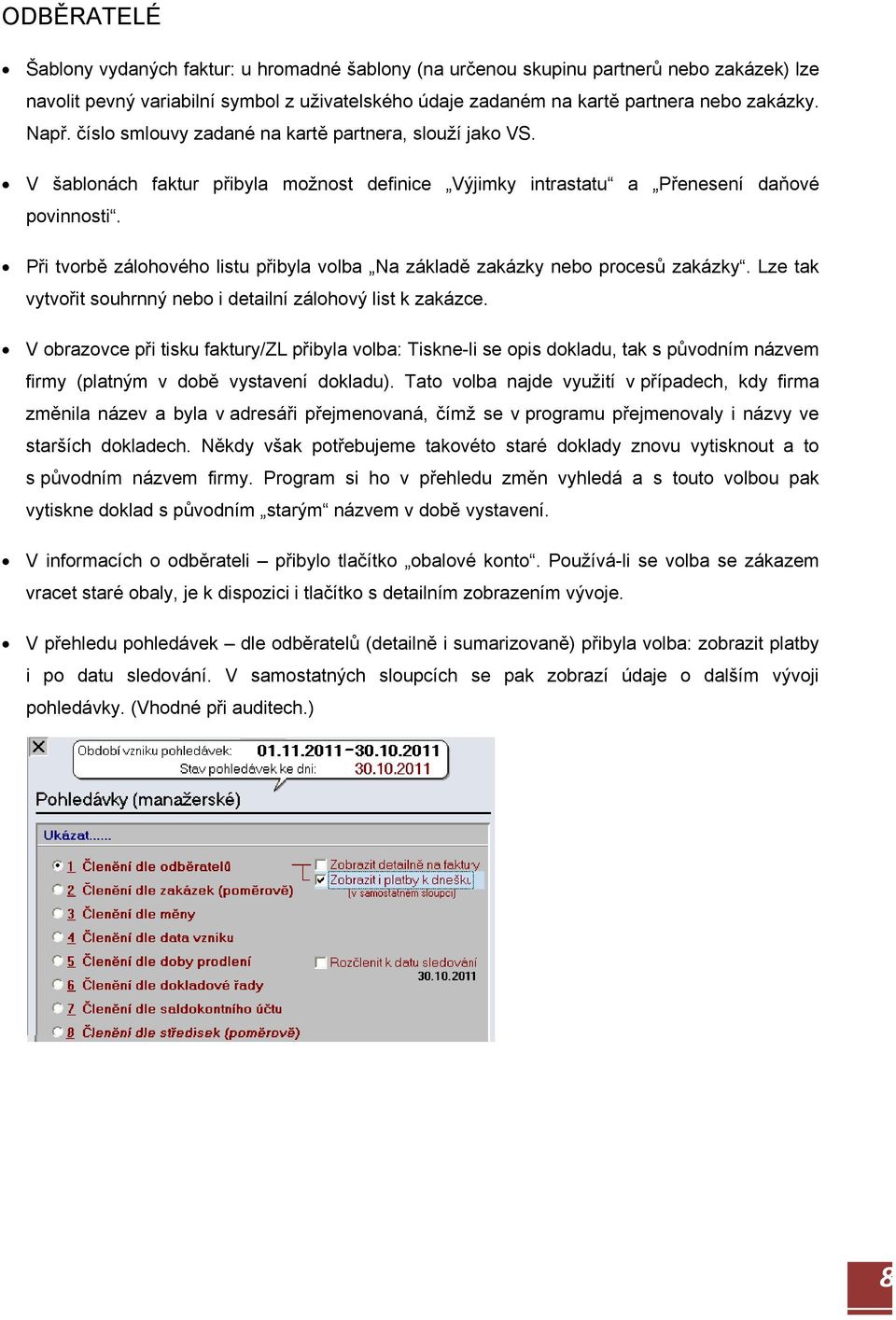 Při tvorbě zálohového listu přibyla volba Na základě zakázky nebo procesů zakázky. Lze tak vytvořit souhrnný nebo i detailní zálohový list k zakázce.