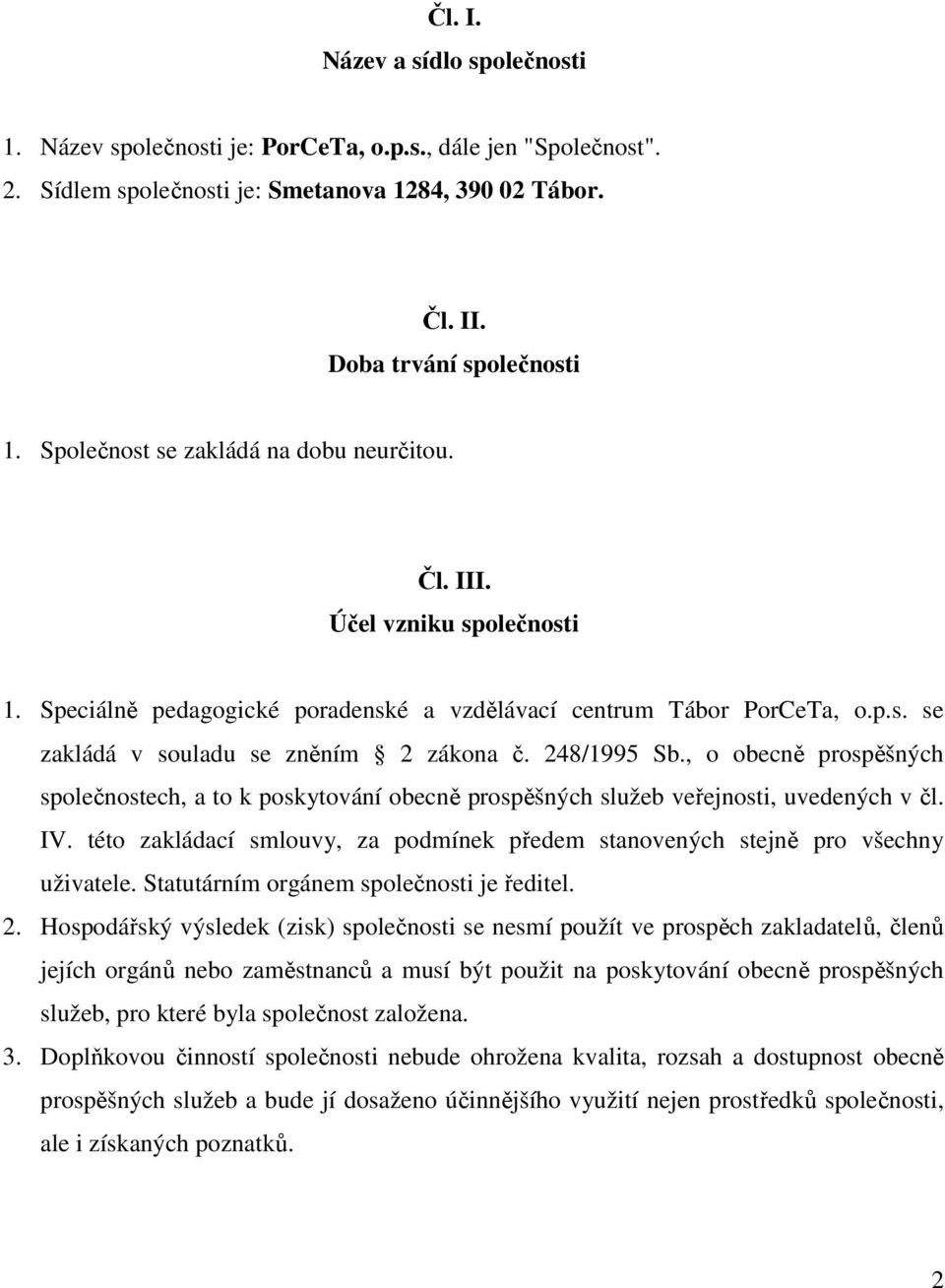 248/1995 Sb., o obecně prospěšných společnostech, a to k poskytování obecně prospěšných služeb veřejnosti, uvedených v čl. IV.