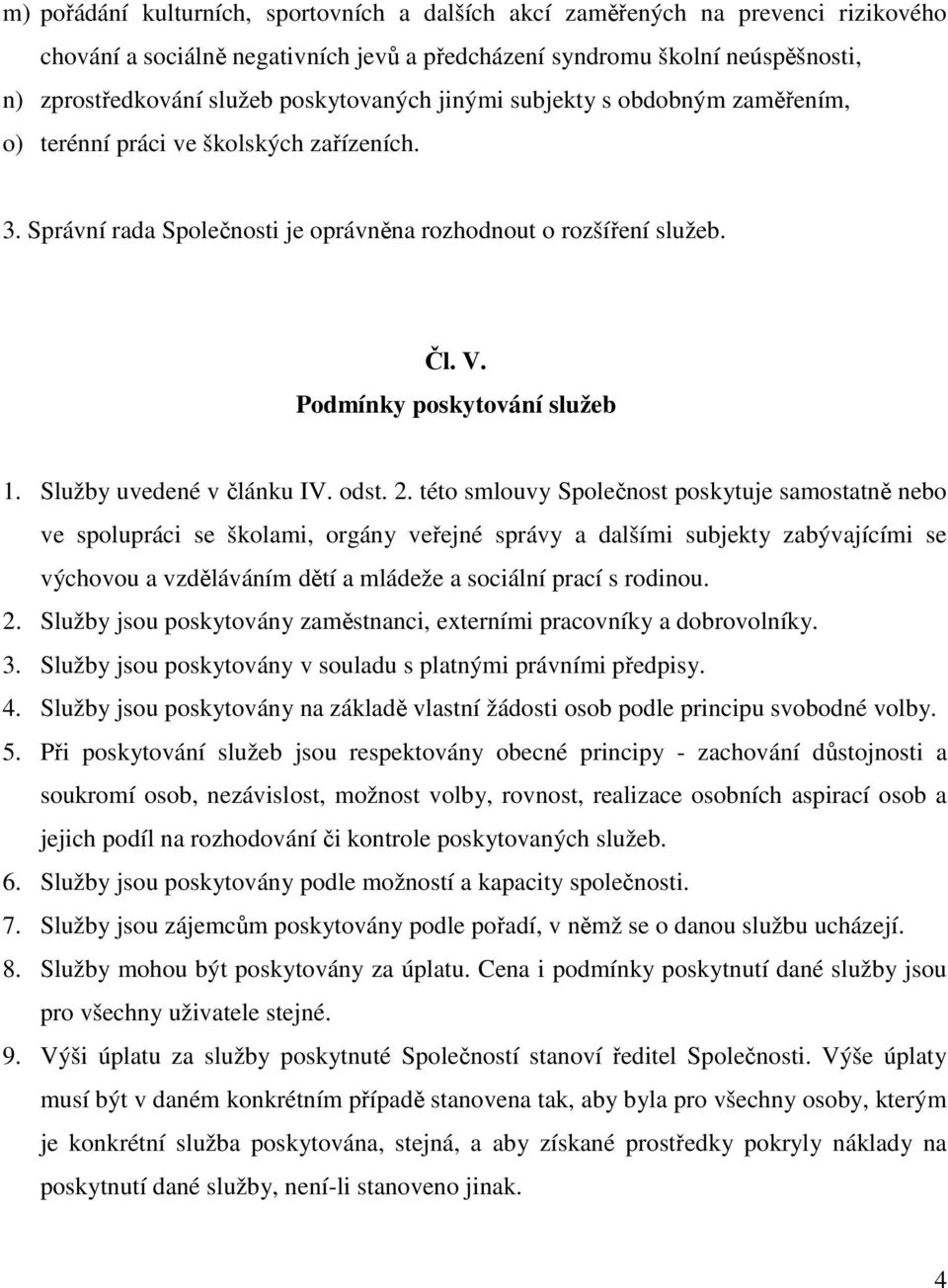 Podmínky poskytování služeb 1. Služby uvedené v článku IV. odst. 2.
