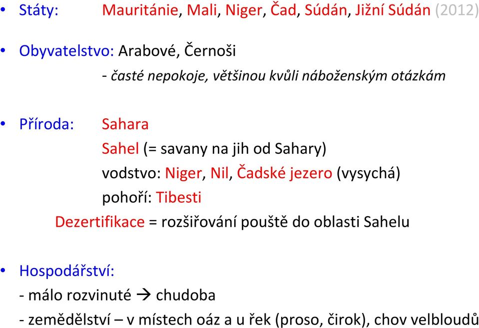 Niger, Nil, Čadské jezero (vysychá) pohoří: Tibesti Dezertifikace = rozšiřování pouště do oblasti