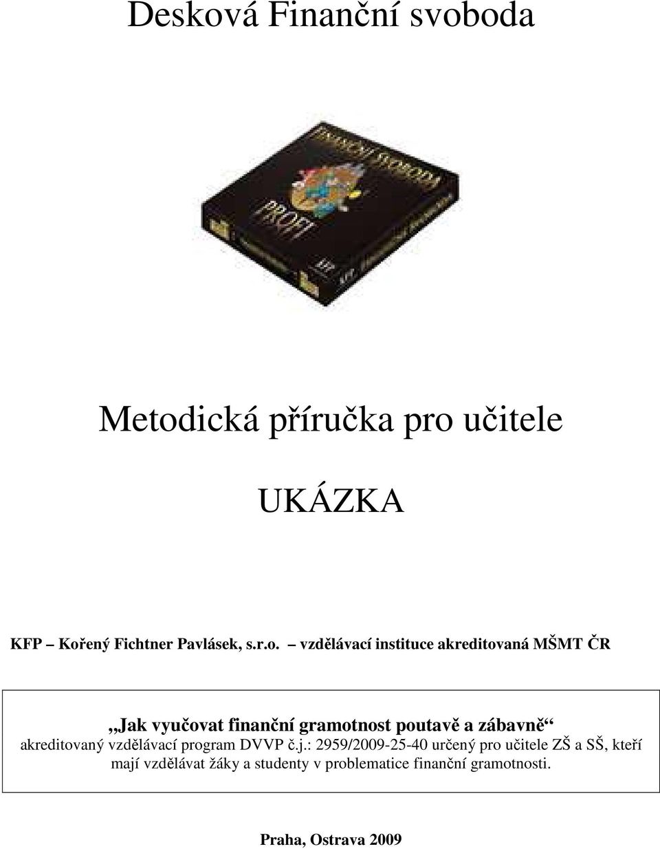 vzdělávací instituce akreditovaná MŠMT ČR Jak vyučovat finanční gramotnost poutavě a zábavně