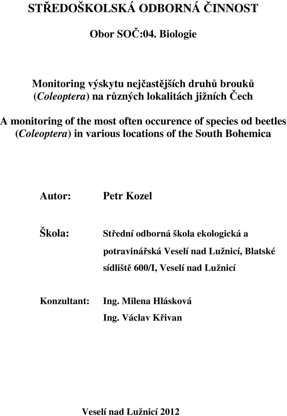 the most often occurence of species od beetles (Coleoptera) in various locations of the South Bohemica Autor: Petr
