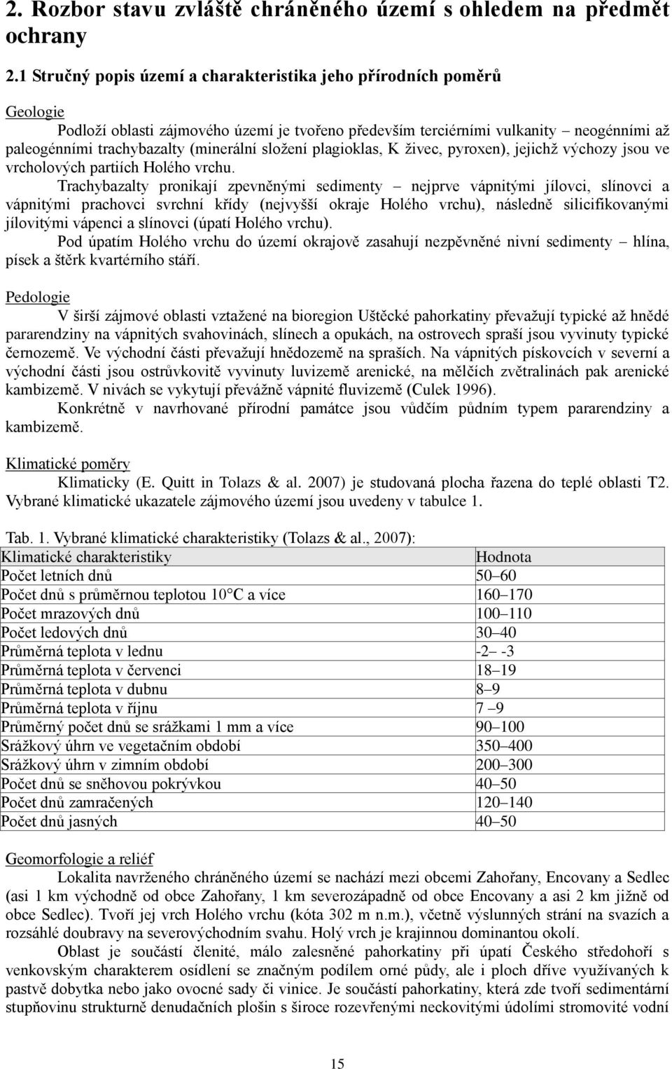 složení plagioklas, K živec, pyroxen), jejichž výchozy jsou ve vrcholových partiích Holého vrchu.