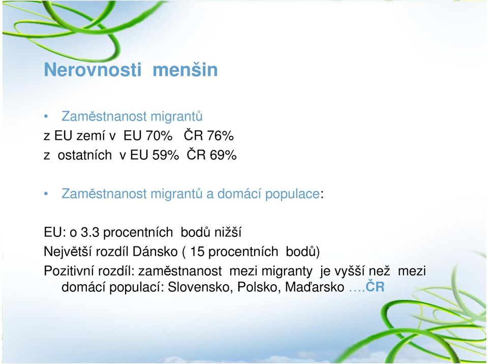 3 procentních bodů nižší Největší rozdíl Dánsko ( 15 procentních bodů) Pozitivní