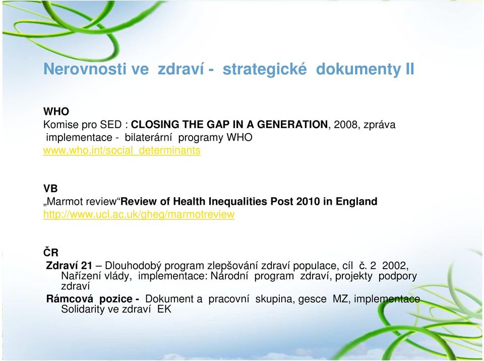 int/social_determinants VB Marmot review Review of Health Inequalities Post 2010 in England http://www.ucl.ac.