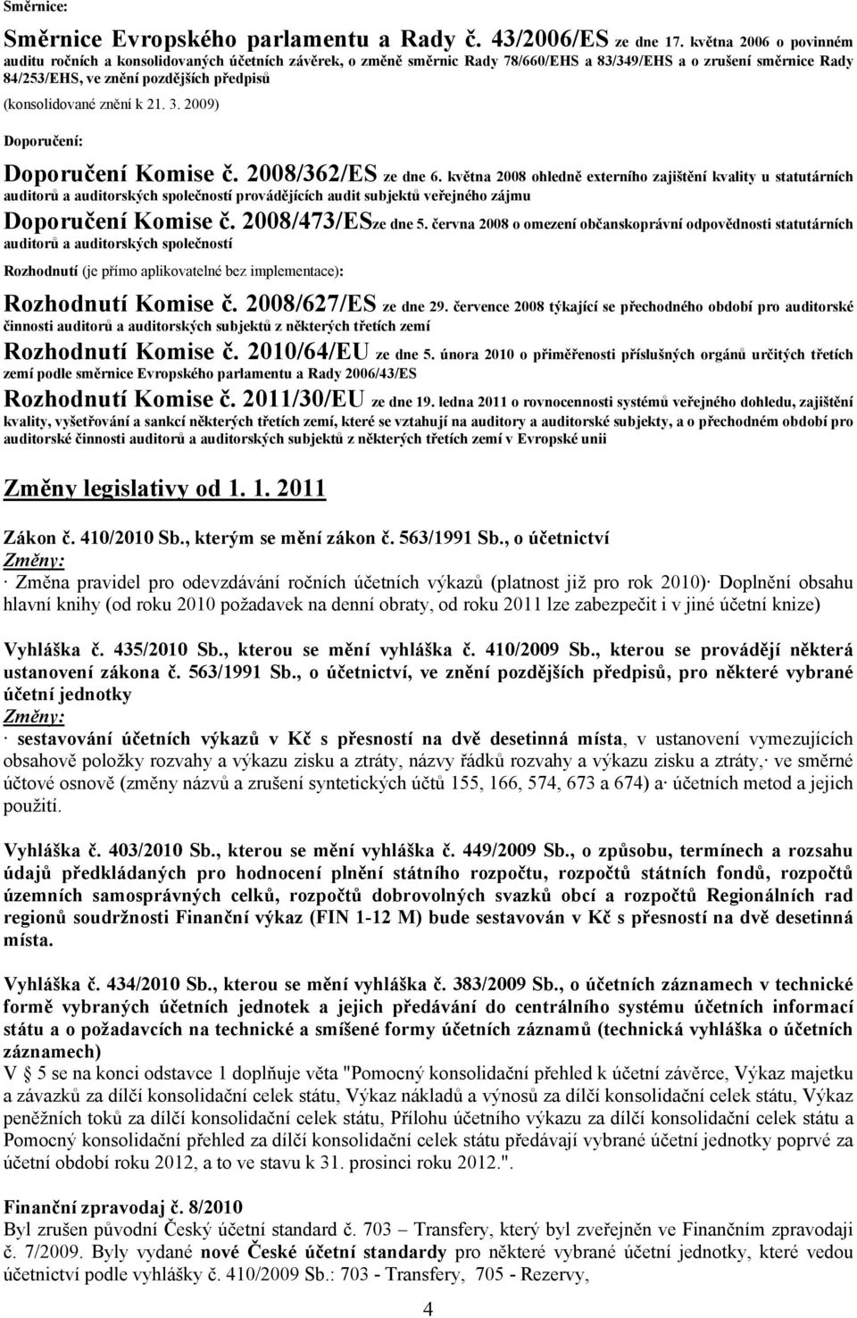 (konsolidované znění k 21. 3. 2009) Doporučení: Doporučení Komise č. 2008/362/ES ze dne 6.
