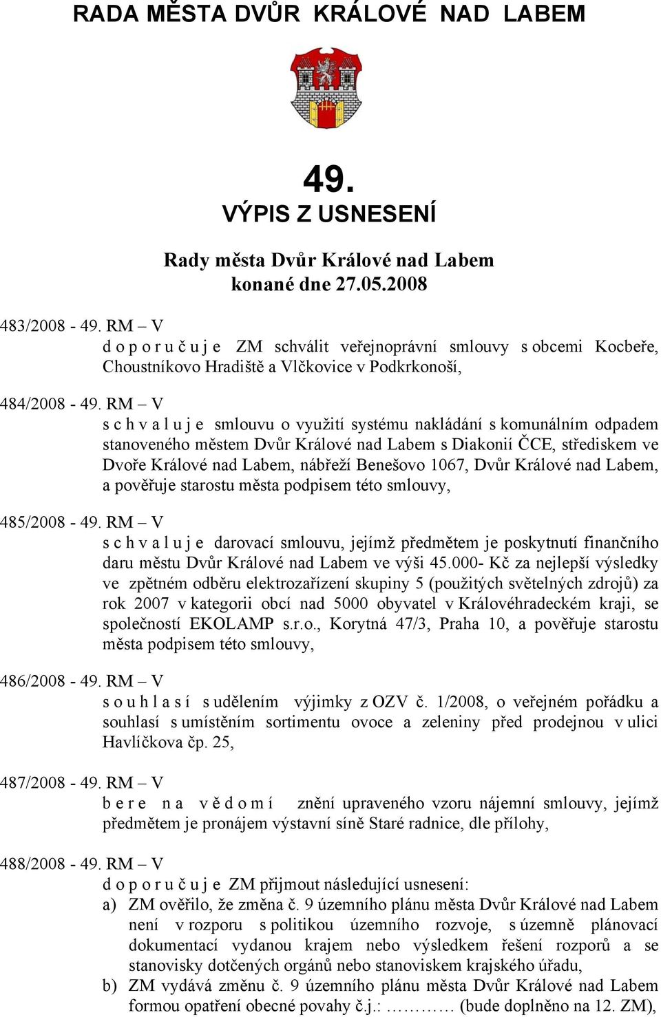 RM V s c h v a l u j e smlouvu o využití systému nakládání s komunálním odpadem stanoveného městem Dvůr Králové nad Labem s Diakonií ČCE, střediskem ve Dvoře Králové nad Labem, nábřeží Benešovo 1067,