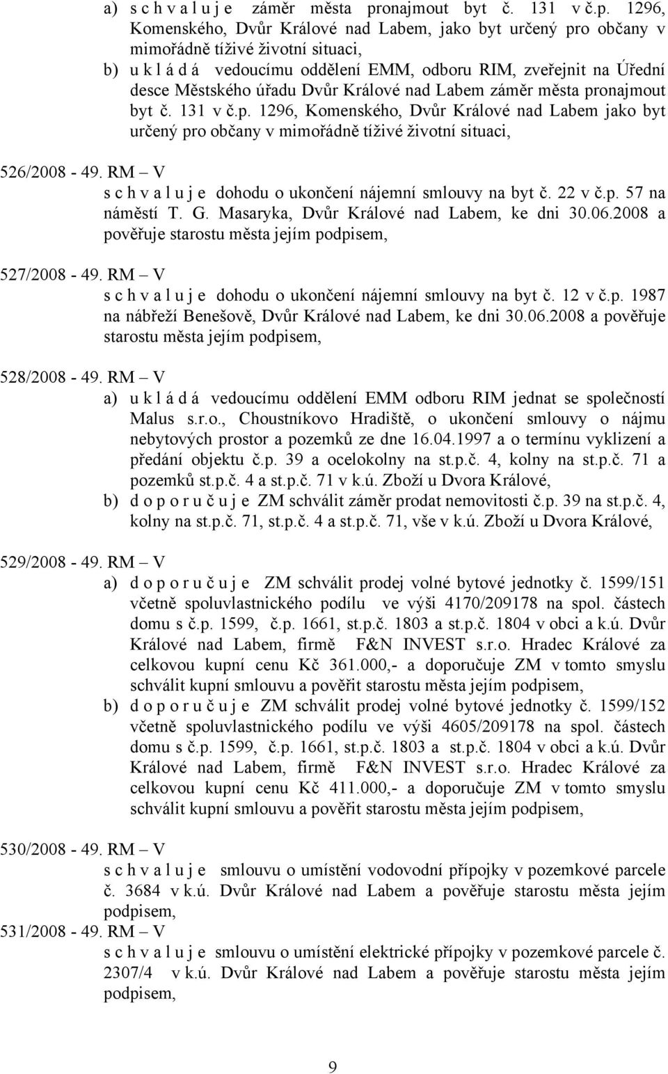 1296, Komenského, Dvůr Králové nad Labem, jako byt určený pro občany v mimořádně tíživé životní situaci, b) u k l á d á vedoucímu oddělení EMM, odboru RIM, zveřejnit na Úřední desce Městského úřadu