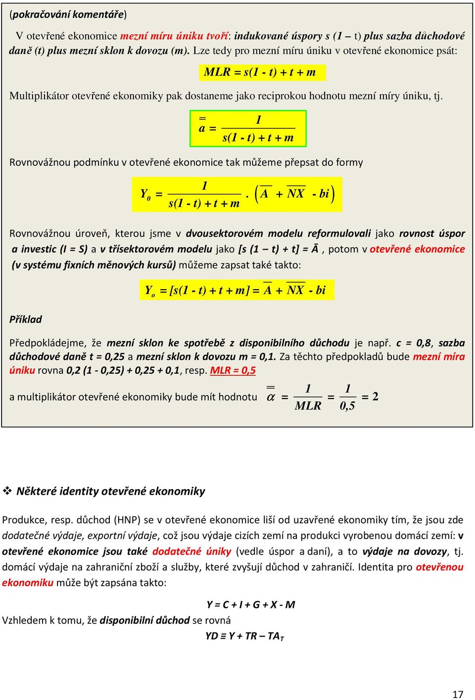 1 a = s(1 - t) + t + m Rovnovážnou podmínku v otevřené ekonomice tak můžeme přepsat do formy ( ) 1 Y 0 =.