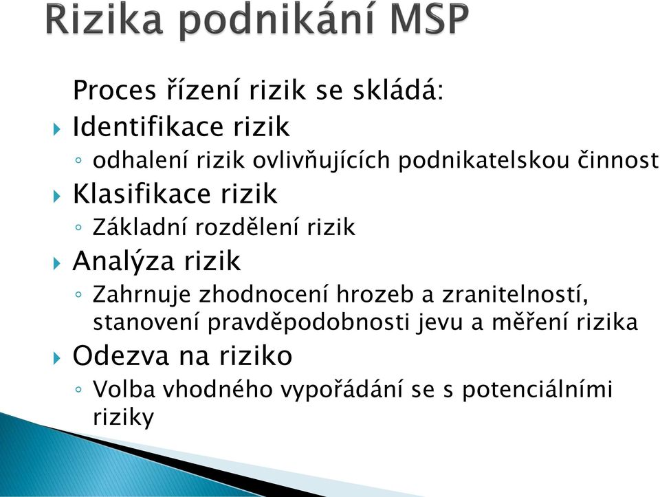 Zahrnuje zhodnocení hrozeb a zranitelností, stanovení pravděpodobnosti jevu a