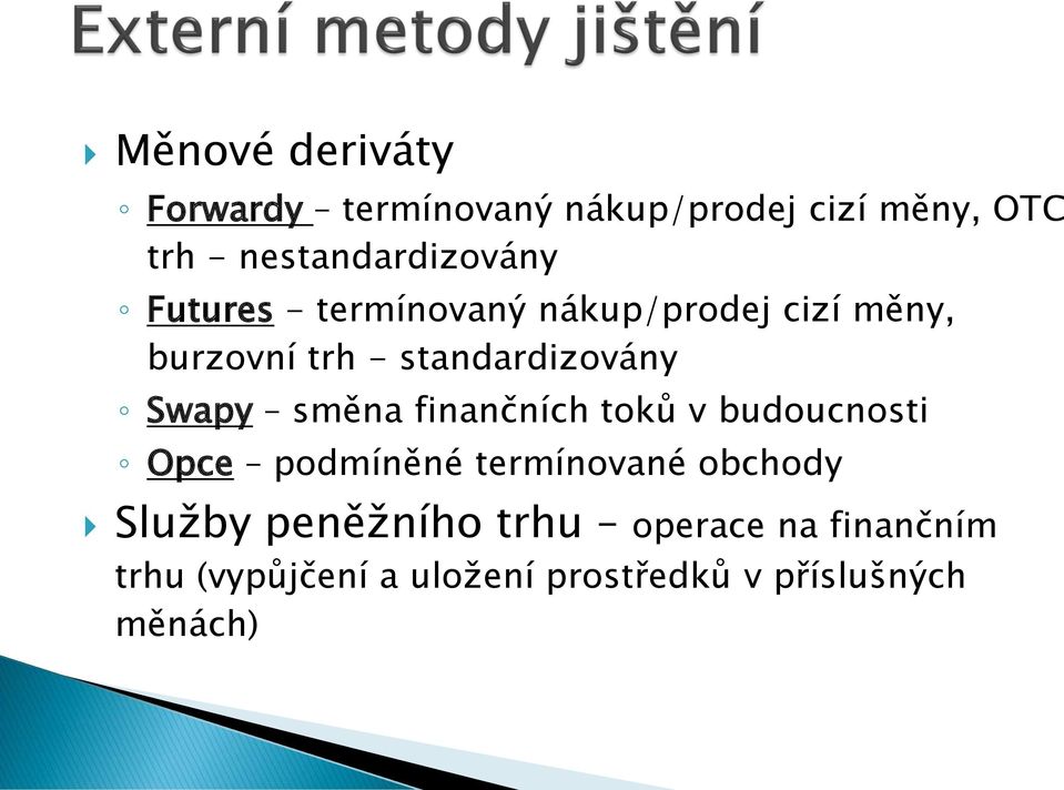 standardizovány Swapy směna finančních toků v budoucnosti Opce podmíněné termínované