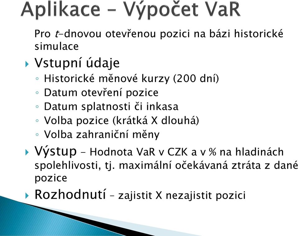 (krátká X dlouhá) Volba zahraniční měny Výstup - Hodnota VaR v CZK a v % na hladinách