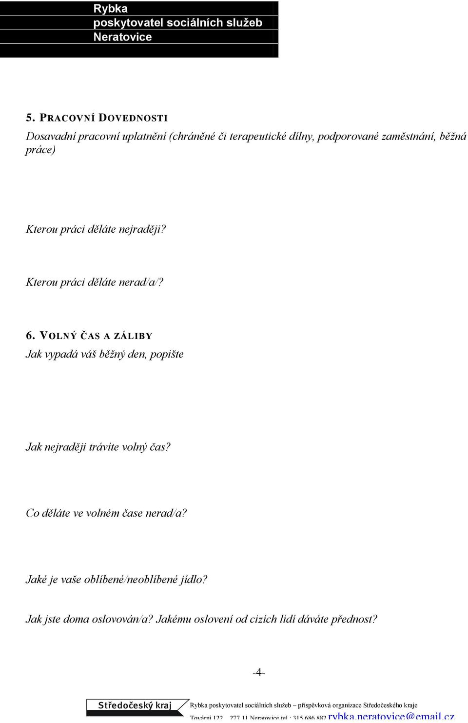 VOLNÝ ČAS A ZÁLIBY Jak vypadá váš běžný den, popište Jak nejraději trávíte volný čas?