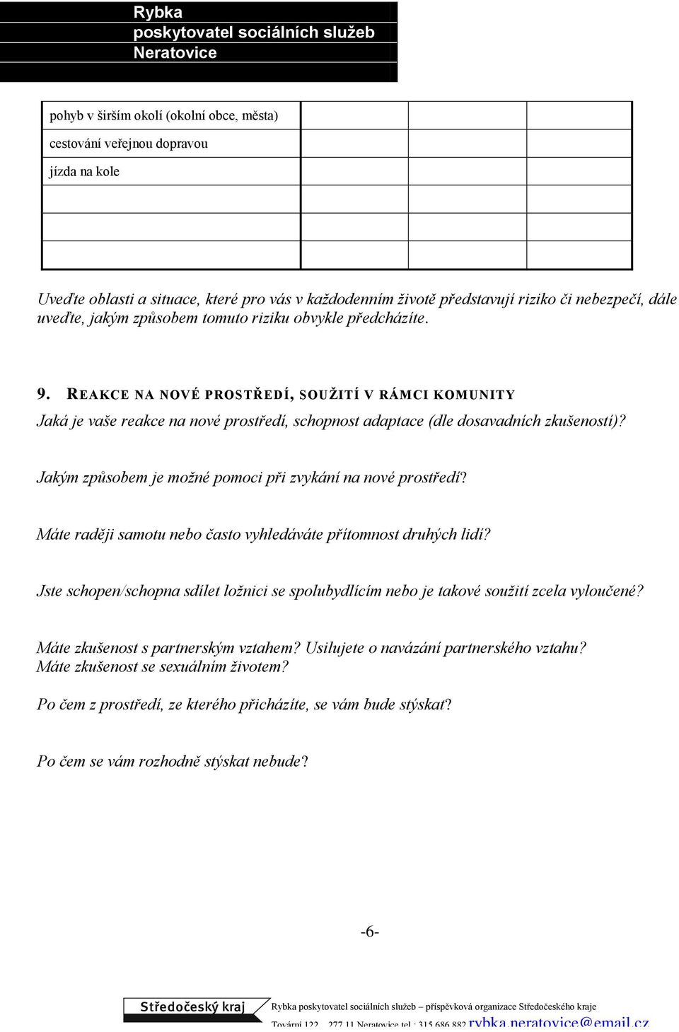 Jakým způsobem je možné pomoci při zvykání na nové prostředí? Máte raději samotu nebo často vyhledáváte přítomnost druhých lidí?