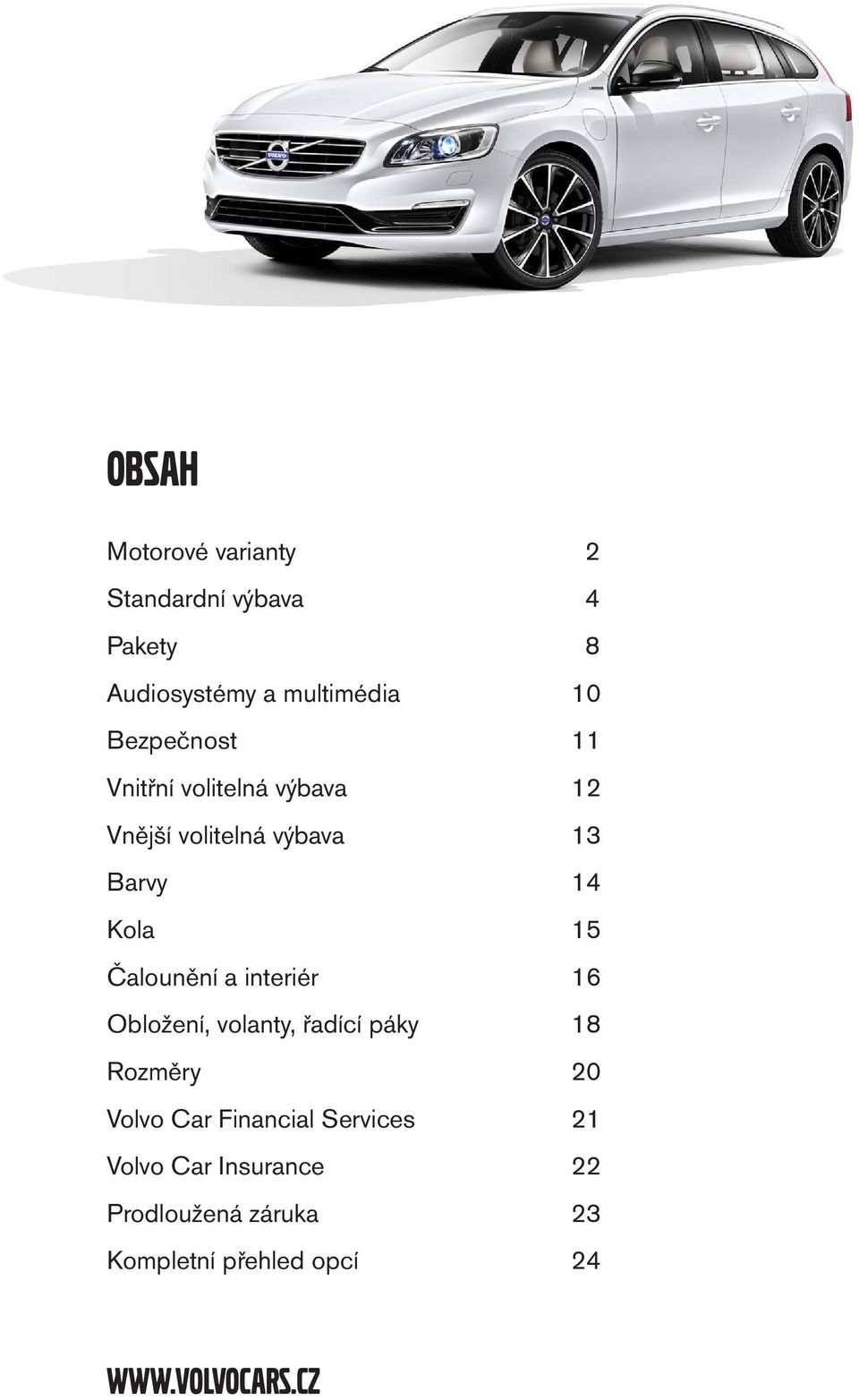 Čalounění a interiér 16 Obložení, volanty, řadící páky 18 Rozměry 20 Volvo Car Financial