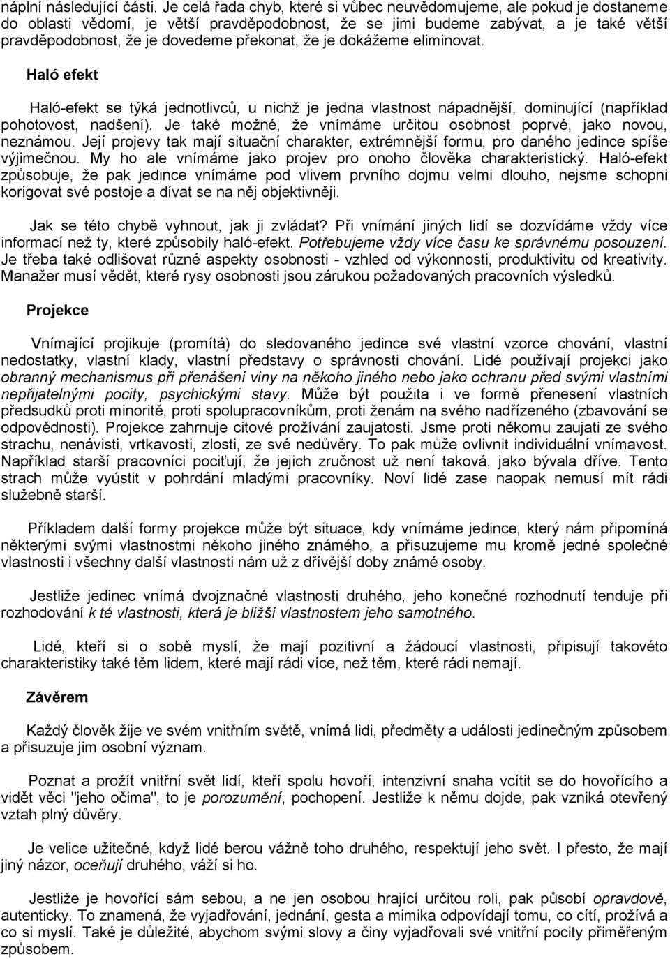 překonat, že je dokážeme eliminovat. Haló efekt Haló-efekt se týká jednotlivců, u nichž je jedna vlastnost nápadnější, dominující (například pohotovost, nadšení).