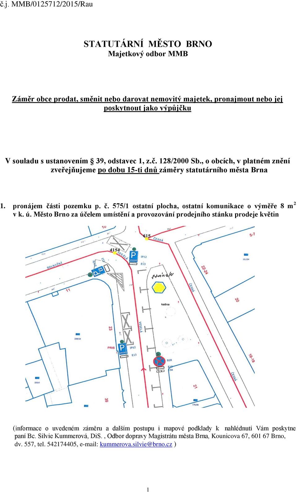 pronájem části pozemku p. č. 575/1 ostatní plocha, ostatní komunikace o výměře 8 m 2 v k. ú.