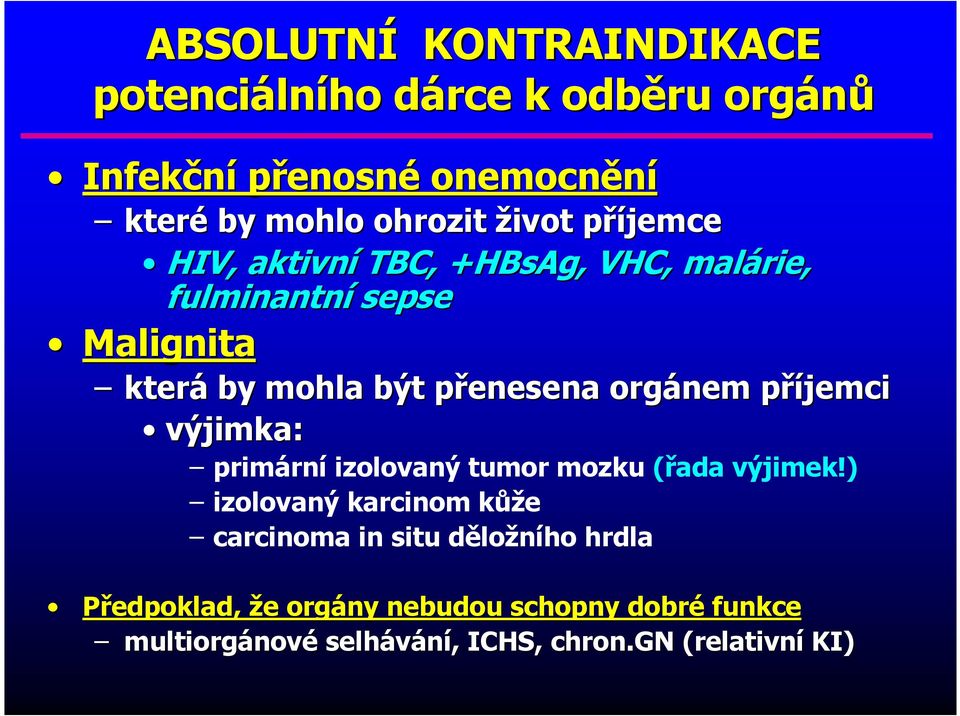 orgánem příjemcip výjimka: primární izolovaný tumor mozku (řada výjimek!